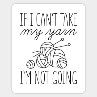 If I Can’t Take My Yarn Sticker
